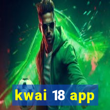 kwai 18 app